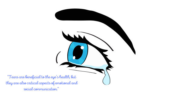 Tears are not just for crying but for the maintenance of the eye